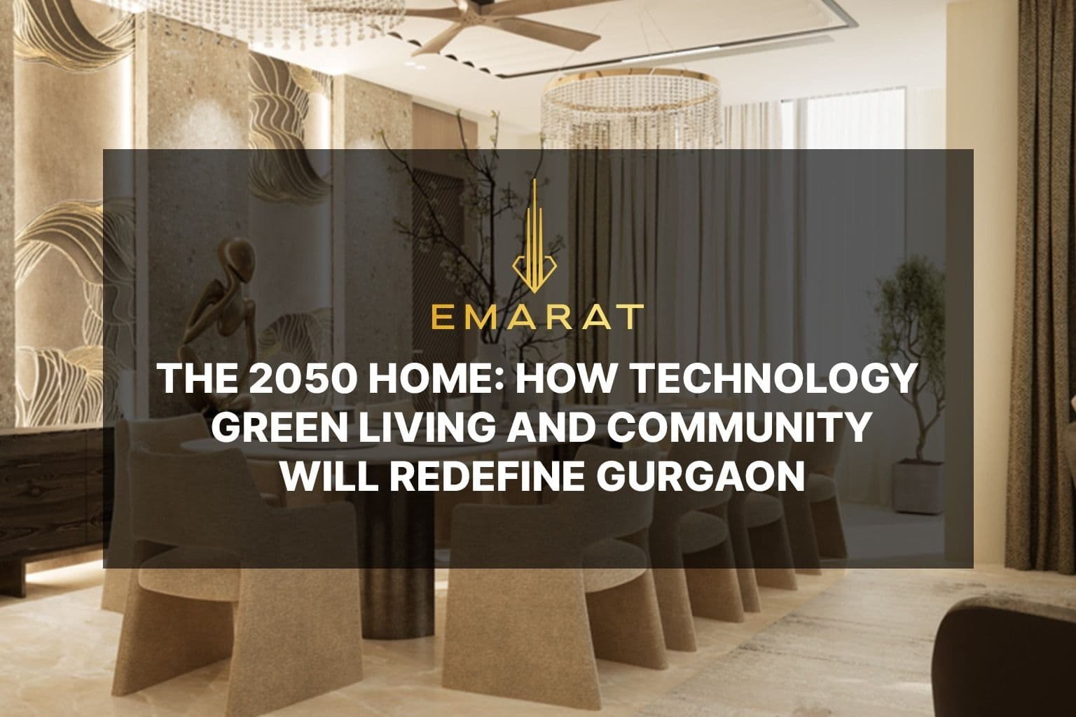 The 2050 Home: How Technology, Green Living and Community Will Redefine Gurgaon