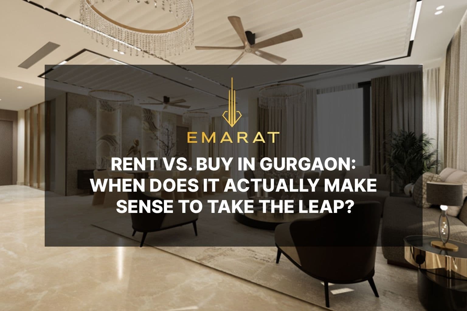 Rent vs. Buy in Gurgaon: When Does It Actually Make Sense to Take the Leap?
