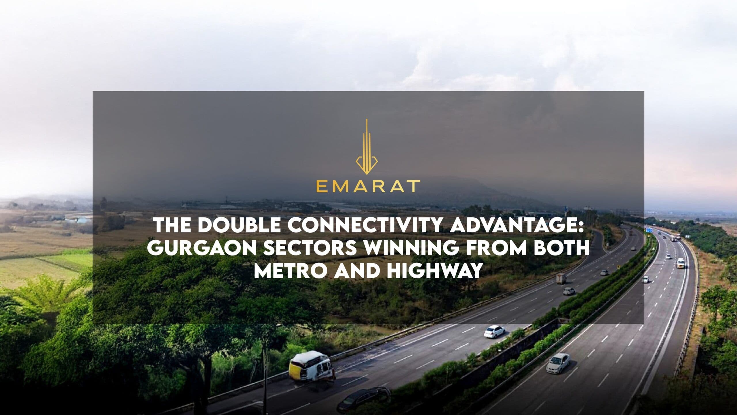 The Double Connectivity Advantage: Gurgaon Sectors Winning from Both Metro and Highway