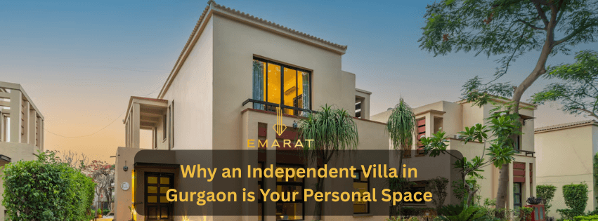 Why an Independent Villa in Gurgaon is Your Personal Space